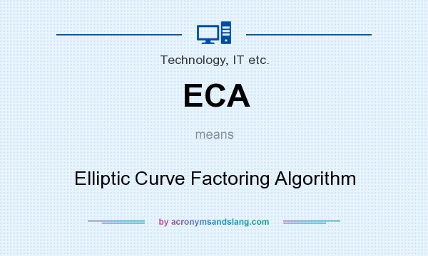 What does ECA mean? It stands for Elliptic Curve Factoring Algorithm