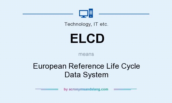 What does ELCD mean? It stands for European Reference Life Cycle Data System