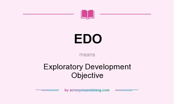 What does EDO mean? It stands for Exploratory Development Objective