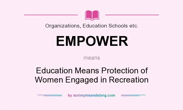 What does EMPOWER mean? It stands for Education Means Protection of Women Engaged in Recreation