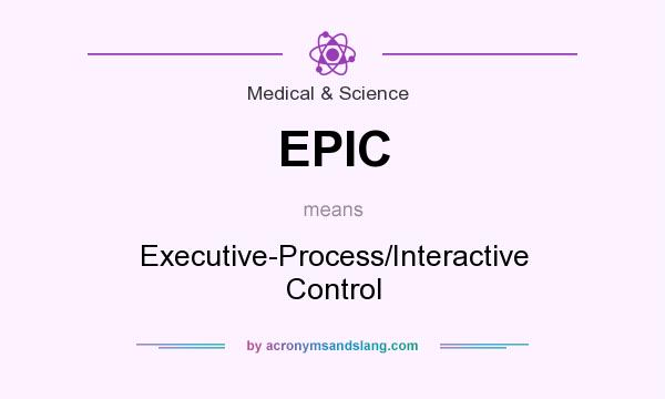 What does EPIC mean? It stands for Executive-Process/Interactive Control