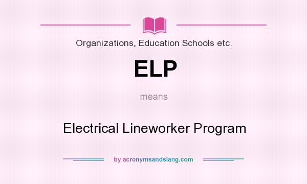What does ELP mean? It stands for Electrical Lineworker Program