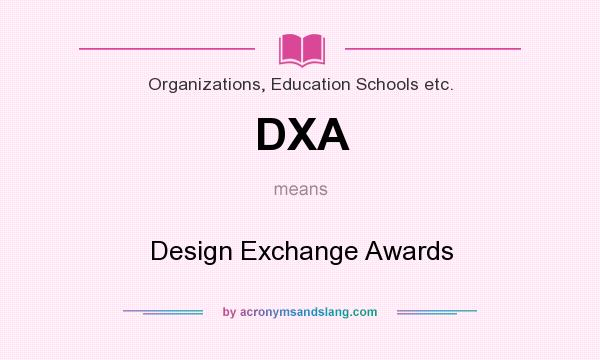 What does DXA mean? It stands for Design Exchange Awards
