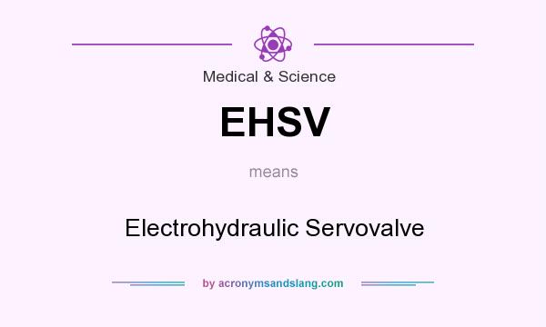 What does EHSV mean? It stands for Electrohydraulic Servovalve