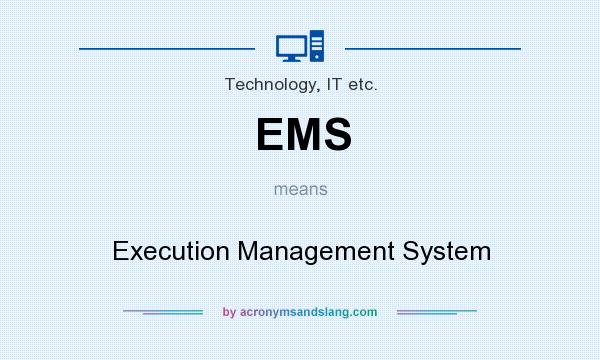 What does EMS mean? It stands for Execution Management System