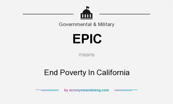 What does EPIC mean? It stands for End Poverty In California