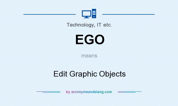 What does EGO mean? It stands for Edit Graphic Objects