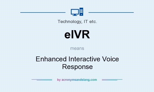 What does eIVR mean? It stands for Enhanced Interactive Voice Response