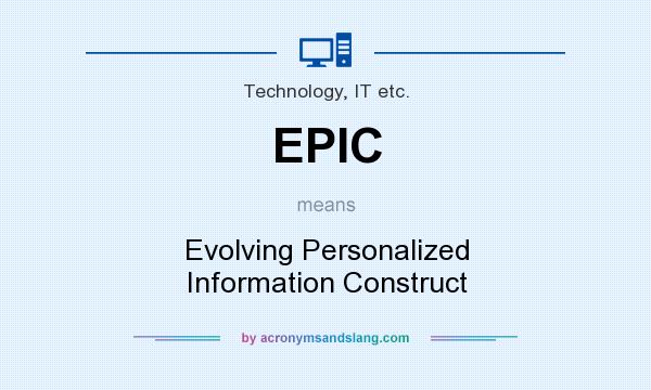 What does EPIC mean? It stands for Evolving Personalized Information Construct
