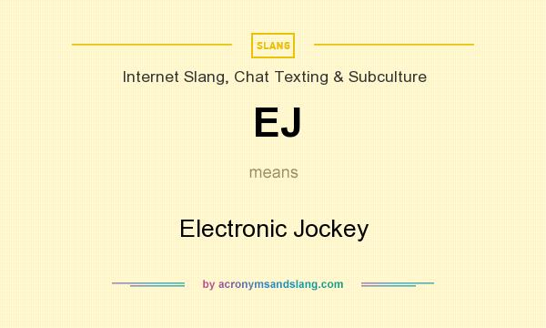 What does EJ mean? It stands for Electronic Jockey