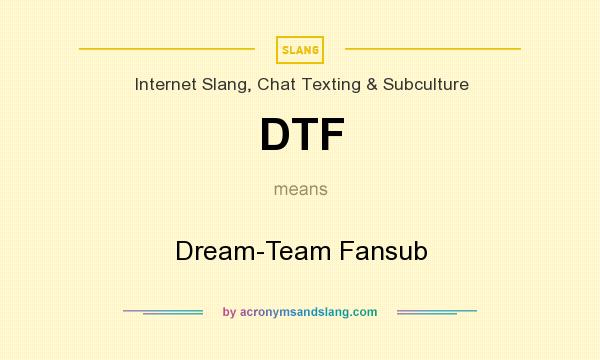 What does DTF mean? It stands for Dream-Team Fansub