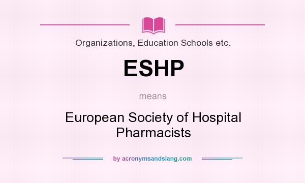 What does ESHP mean? It stands for European Society of Hospital Pharmacists