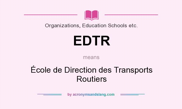 What does EDTR mean? It stands for École de Direction des Transports Routiers