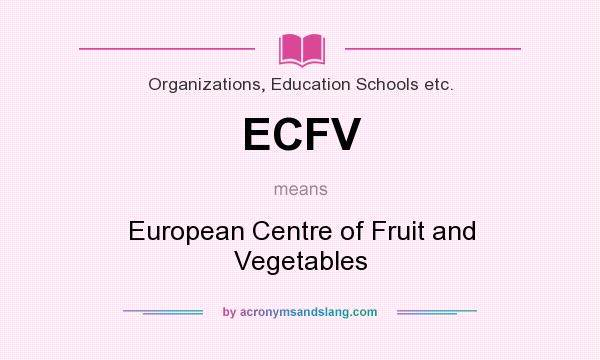 What does ECFV mean? It stands for European Centre of Fruit and Vegetables