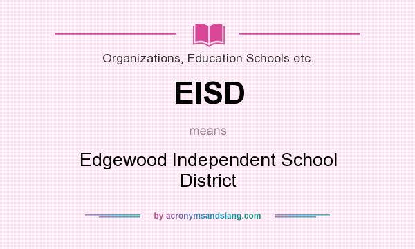 What does EISD mean? It stands for Edgewood Independent School District