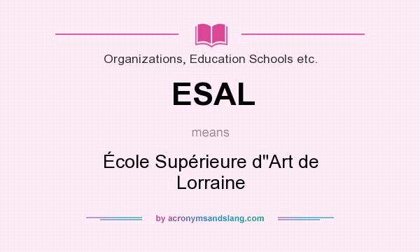 What does ESAL mean? It stands for École Supérieure dArt de Lorraine