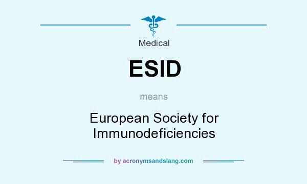 What does ESID mean? It stands for European Society for Immunodeficiencies