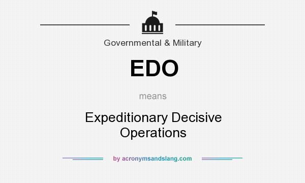 What does EDO mean? It stands for Expeditionary Decisive Operations