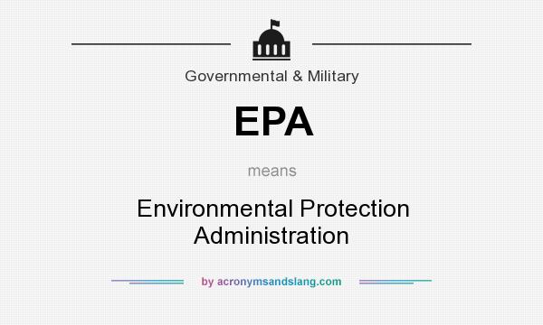 What does EPA mean? It stands for Environmental Protection Administration