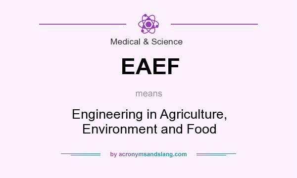 What does EAEF mean? It stands for Engineering in Agriculture, Environment and Food