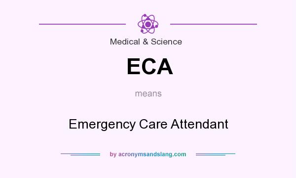 What does ECA mean? It stands for Emergency Care Attendant