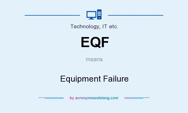 What does EQF mean? It stands for Equipment Failure
