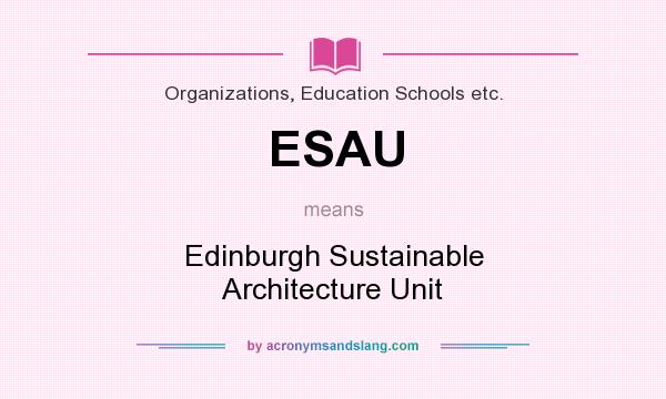 What does ESAU mean? It stands for Edinburgh Sustainable Architecture Unit