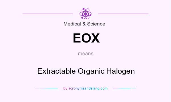 What does EOX mean? It stands for Extractable Organic Halogen
