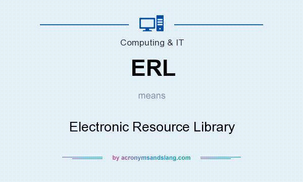 What does ERL mean? It stands for Electronic Resource Library