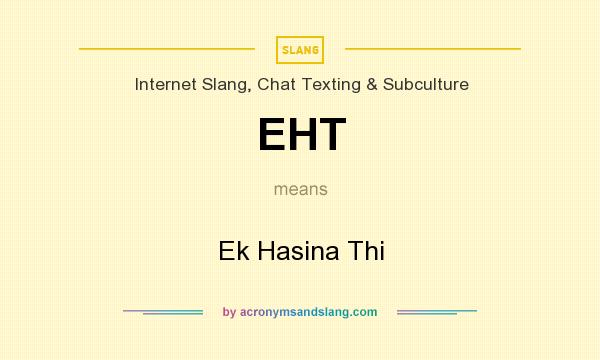 What does EHT mean? It stands for Ek Hasina Thi