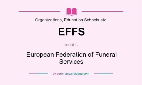 What does EFFS mean? It stands for European Federation of Funeral Services