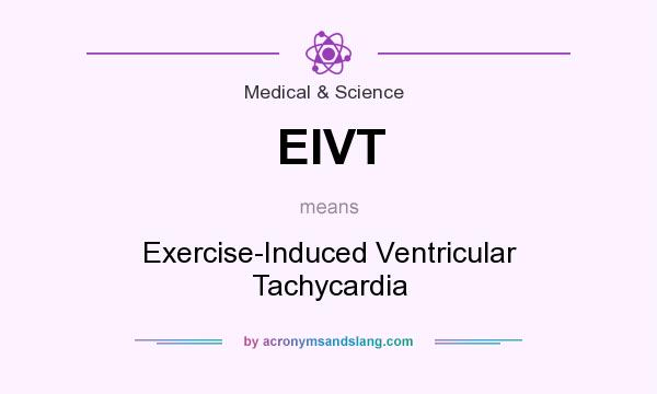 What does EIVT mean? It stands for Exercise-Induced Ventricular Tachycardia