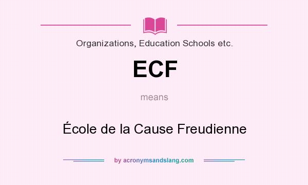 What does ECF mean? It stands for École de la Cause Freudienne