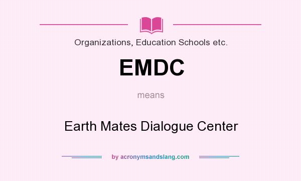 What does EMDC mean? It stands for Earth Mates Dialogue Center