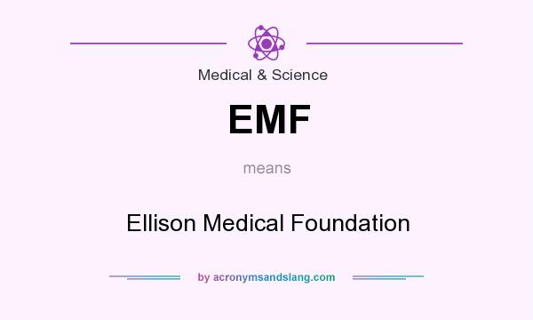 What does EMF mean? It stands for Ellison Medical Foundation