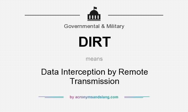 What does DIRT mean? It stands for Data Interception by Remote Transmission