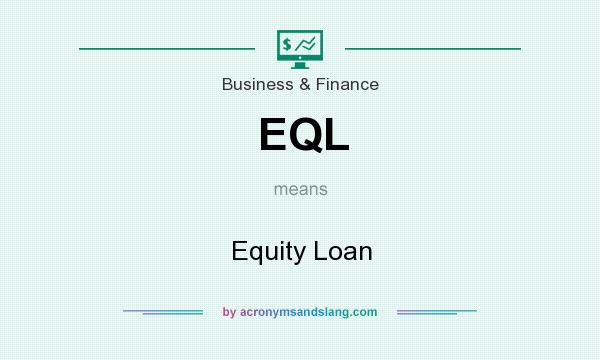 What does EQL mean? It stands for Equity Loan