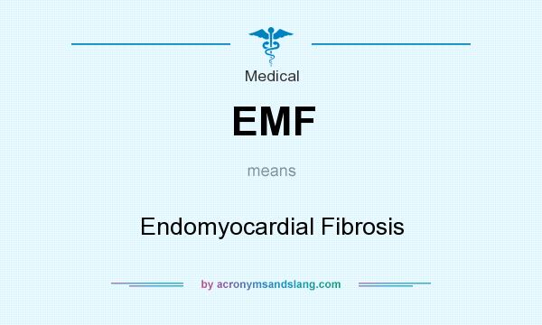 What does EMF mean? It stands for Endomyocardial Fibrosis