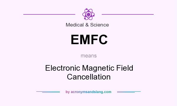 What does EMFC mean? It stands for Electronic Magnetic Field Cancellation