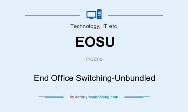 What does EOSU mean? It stands for End Office Switching-Unbundled