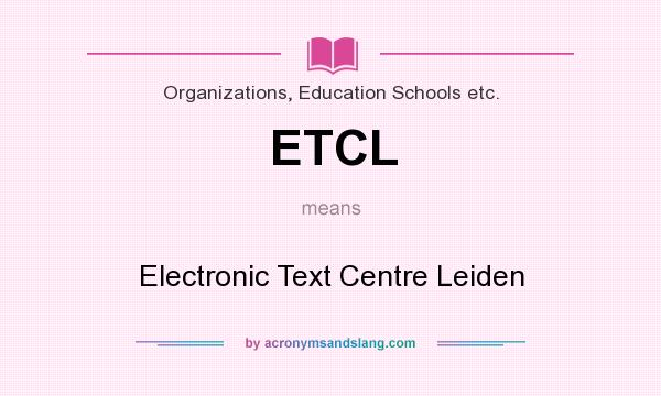 What does ETCL mean? It stands for Electronic Text Centre Leiden