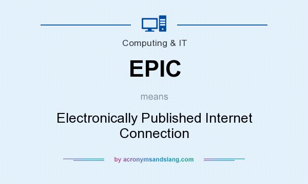 What does EPIC mean? It stands for Electronically Published Internet Connection