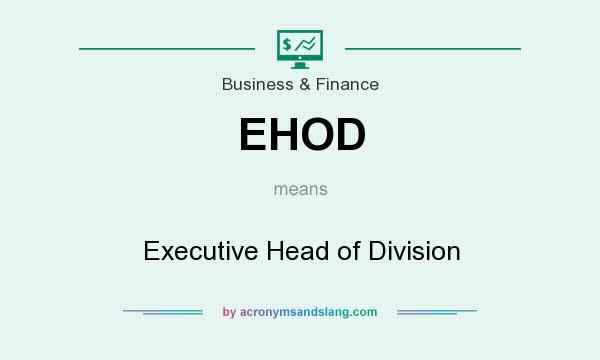 What does EHOD mean? It stands for Executive Head of Division