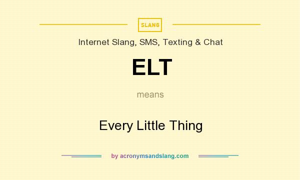 What does ELT mean? It stands for Every Little Thing