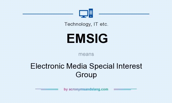 What does EMSIG mean? It stands for Electronic Media Special Interest Group