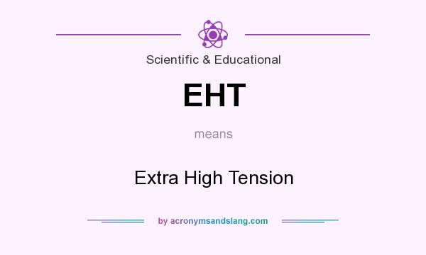 What does EHT mean? It stands for Extra High Tension