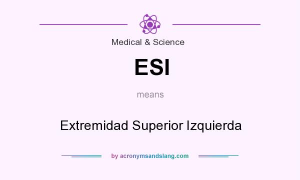 What does ESI mean? It stands for Extremidad Superior Izquierda