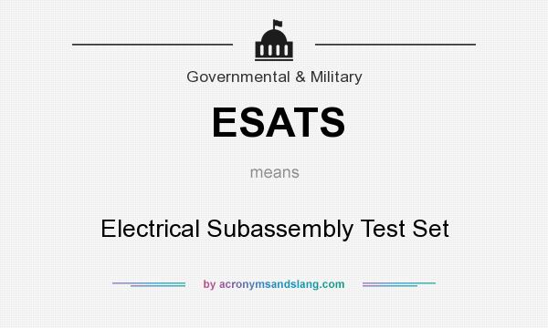 What does ESATS mean? It stands for Electrical Subassembly Test Set
