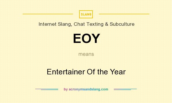 What does EOY mean? It stands for Entertainer Of the Year
