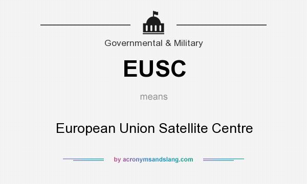 What does EUSC mean? It stands for European Union Satellite Centre